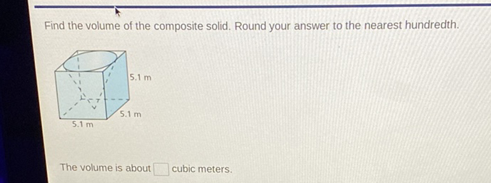 Find the volume of the composite solid. Round your answer to the nearest hundredth.
\( 5.1 \mathrm{~m} \)
The volume is about cubic meters.