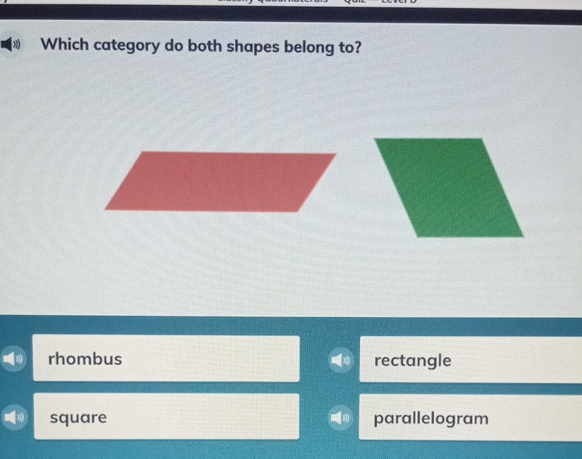 Which category do both shapes belong to?
rhombus
rectangle
square
parallelogram