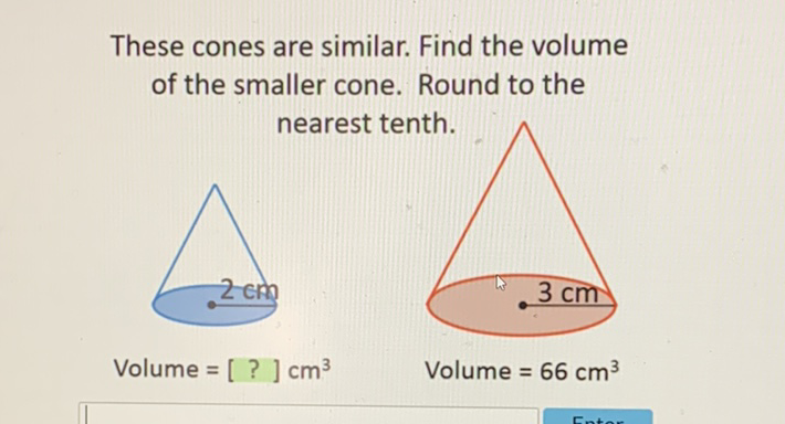 These cones are similar. Find the volume of the smaller cone. Round to the