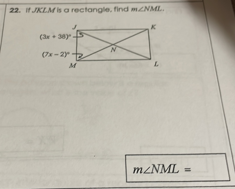 22. If \( J K L M \) is a rectangle, find \( m \angle N M L \).
\( m \angle N M L= \)