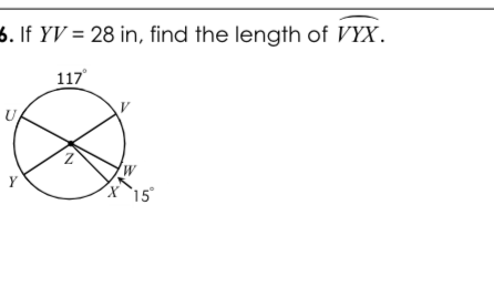 6. If \( Y V=28 \) in, find the length of \( \widehat{V Y X} \).