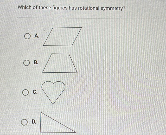 Which of these figures has rotational symmetry?
A.
B.
C.
D.