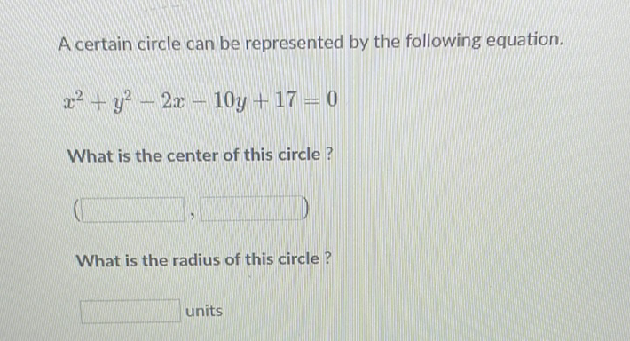A certain circle can be represented by the following equation.
\[
x^{2}+y^{2}-2 x-10 y+17=0
\]
What is the center of this circle ?
What is the radius of this circle ?
units