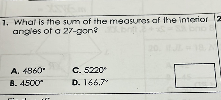 1. What is the sum of the measures of the interior angles of a 27-gon?
A. \( 4860^{\circ} \)
C. \( 5220^{\circ} \)
B. \( 4500^{\circ} \)
D. \( 166.7^{\circ} \)