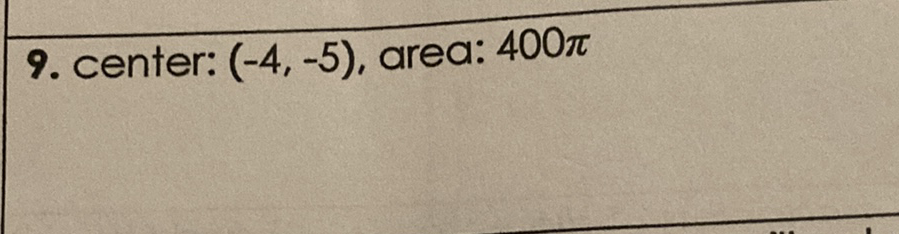 9. center: \( (-4,-5) \), area: \( 400 \pi \)