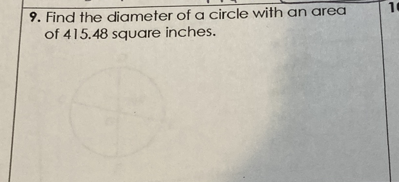 9. Find the diameter of a circle with an area of \( 415.48 \) square inches.