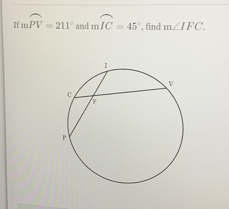 If \( \mathrm{m} P V=211^{\circ} \) and \( \mathrm{m} I C=45^{\circ} \), find \( \mathrm{m} \angle I F C \).