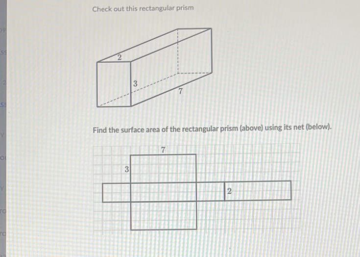 Check out this rectangular prism
Find the surface area of the rectangular prism (above) using its net (below).