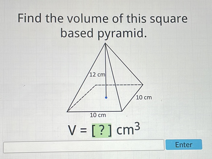 Find the volume of this square based pyramid.
\[
V=[?] \mathrm{cm}^{3}
\]
Enter