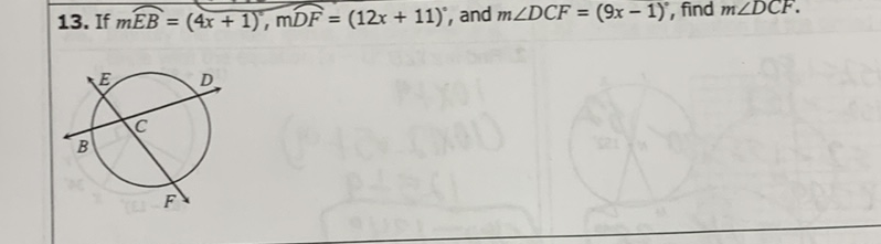 13. If \( m \widehat{E B}=(4 x+1)^{\prime}, \mathrm{mDF}=(12 x+11)^{\circ} \), and \( m \angle D C F=(9 x-1)^{\circ} \), find \( m \angle D C F \).