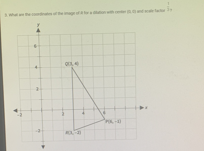 3. What are the coordinates of the image of \( R \) for a dilation with center \( (0,0) \) and scale factor \( \overline{3} \) ?