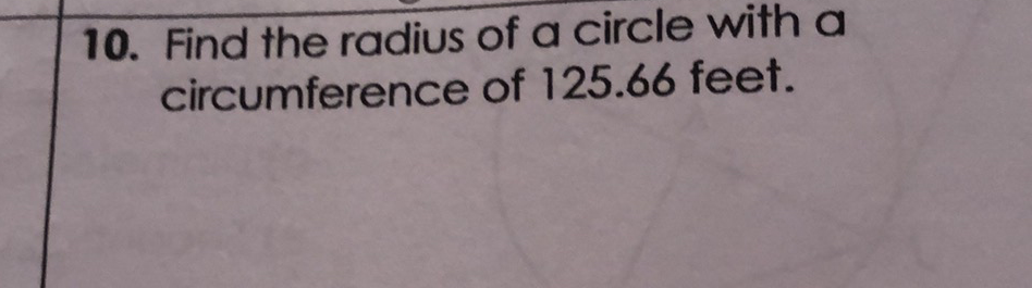 10. Find the radius of a circle with a circumference of \( 125.66 \) feet.