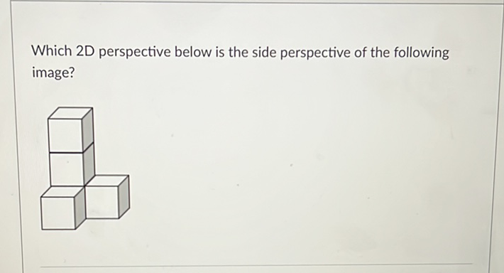 Which 2D perspective below is the side perspective of the following image?
