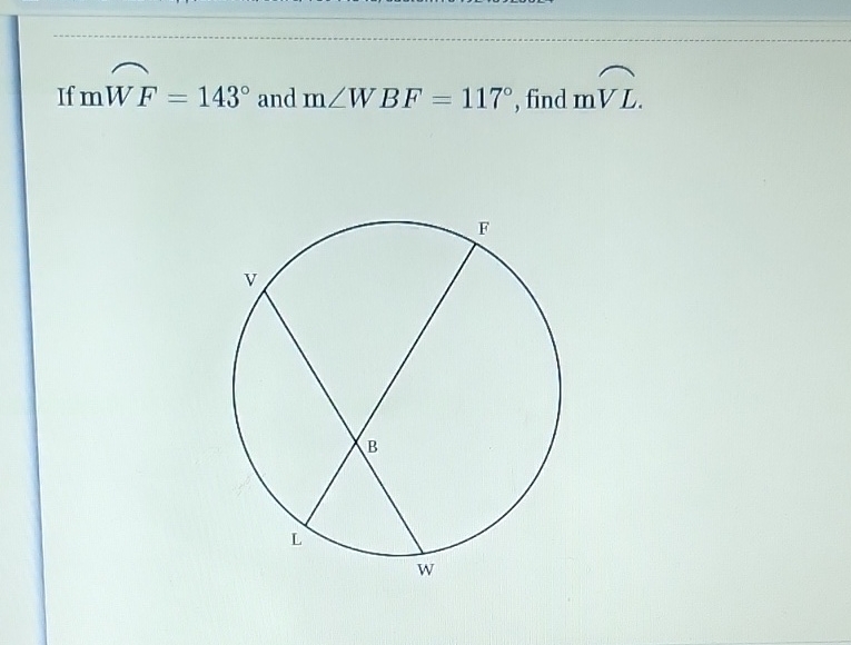 If \( \mathrm{m} W F=143^{\circ} \) and \( \mathrm{m} \angle W B F=117^{\circ} \), find \( \mathrm{mVL} \).