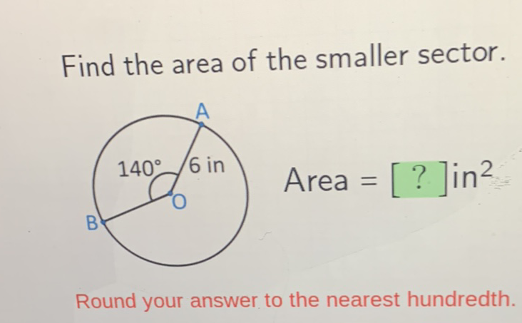 Find the area of the smaller sector.
Area \( =[?] \) in \( ^{2} \)
Round your answer to the nearest hundredth.