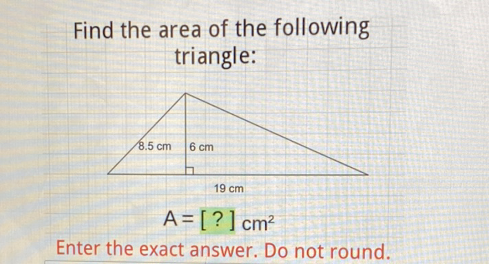 Find the area of the following triangle:
Enter the exact answer. Do not round.