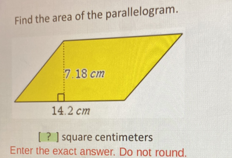 Find the area of the parallelogram.
[? ] square centimeters
Enter the exact answer. Do not round.