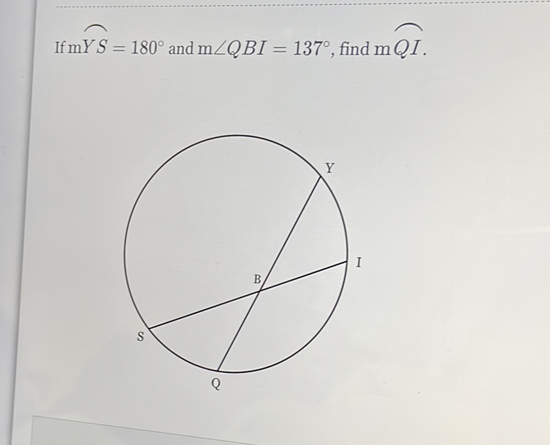 If \( \mathrm{m} Y S=180^{\circ} \) and \( \mathrm{m} \angle Q B I=137^{\circ} \), find \( \mathrm{m} Q I \).