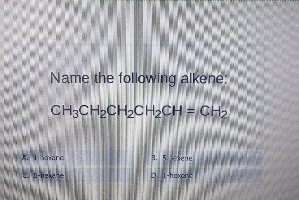 Name the following alkene:
\[
\mathrm{CH}_{3} \mathrm{CH}_{2} \mathrm{CH}_{2} \mathrm{CH}_{2} \mathrm{CH}=\mathrm{CH}_{2}
\]