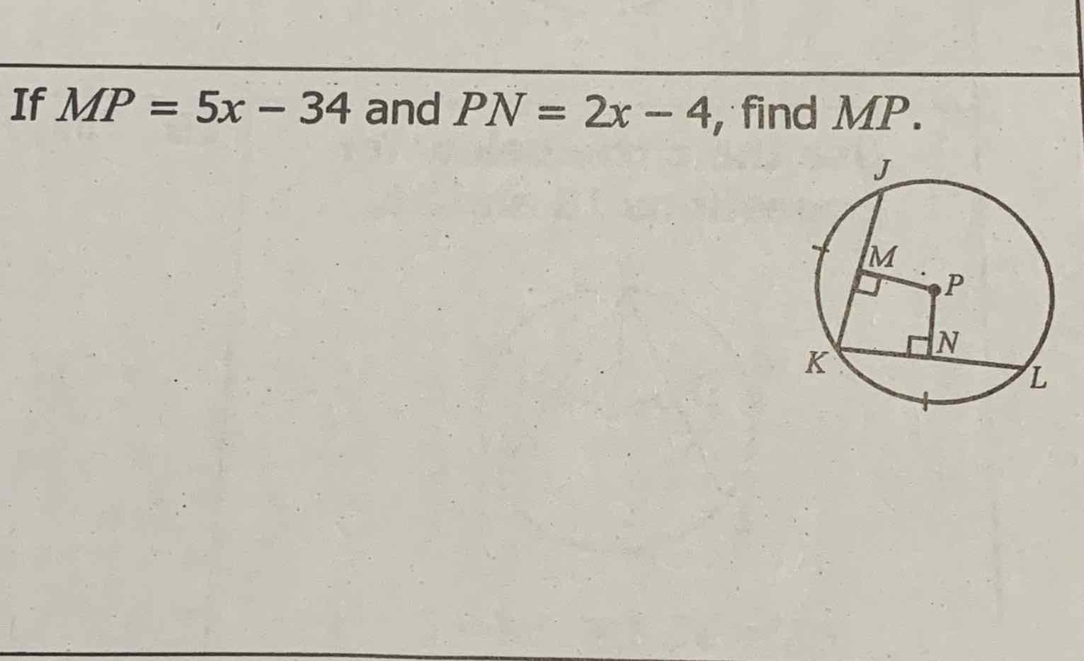 If \( M P=5 x-34 \) and \( P N=2 x-4 \), find \( M P \)