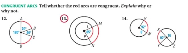 CONGRUENT ARCS Tell whether the red arcs are congruent. Explain why or why not.
\( 12 . \)