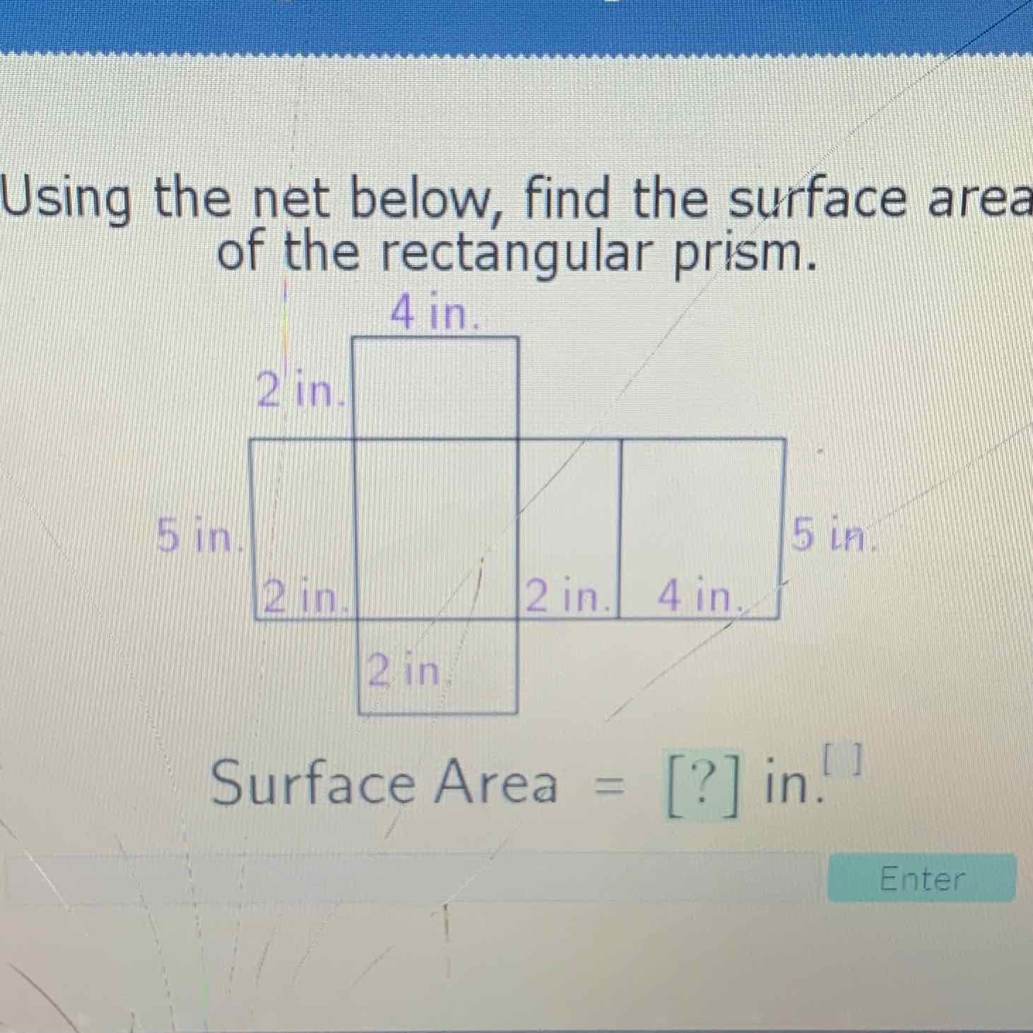 Using the net below, find the surface area of the rectangular prism.
Surface Area \( =[?] \) in.