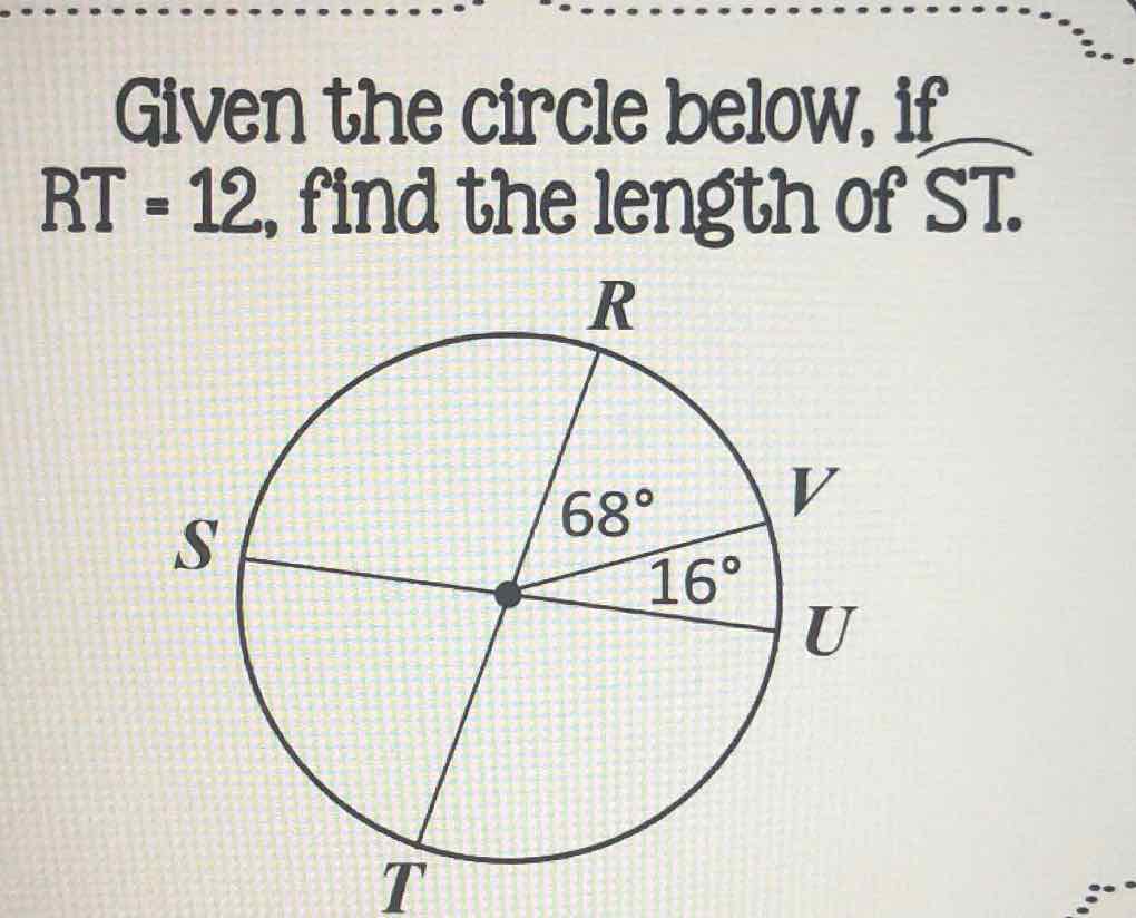 Given the circle below, if \( \mathrm{RT}=12 \), find the length of ST.