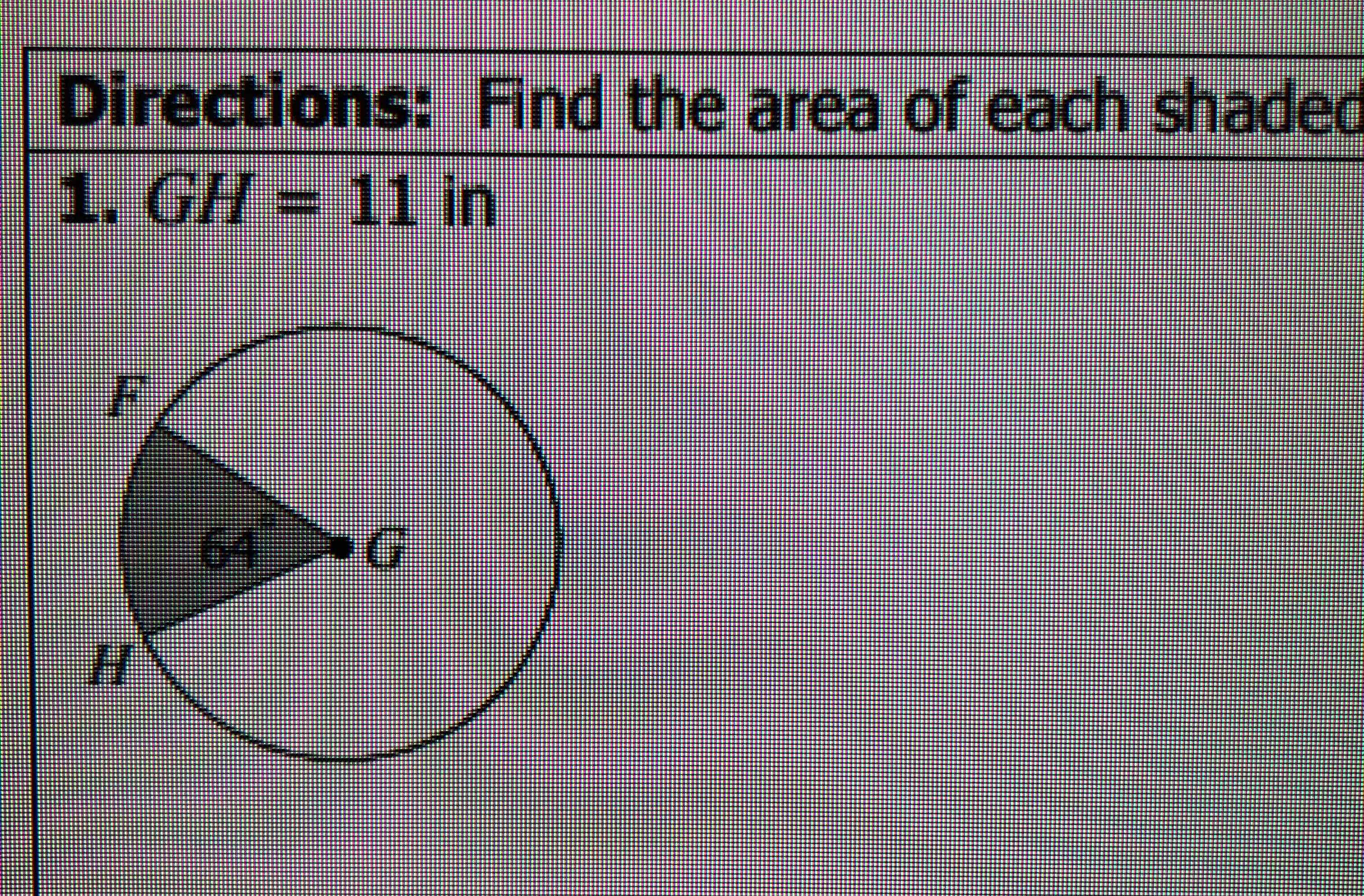 Directions: Find the area of each shaded 1. \( G H=11 \) in