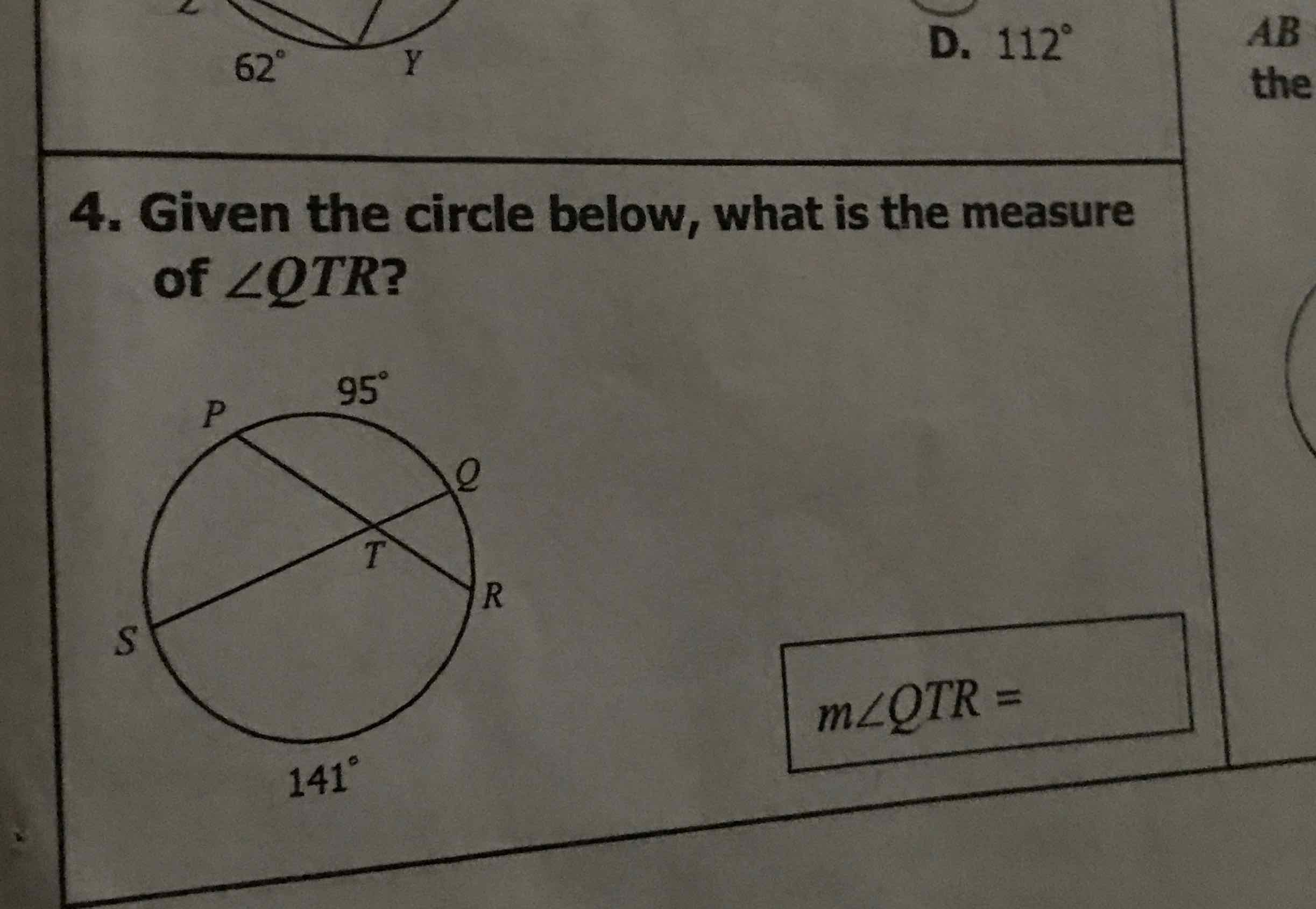 4. Given the circle below, what is the measure of \( \angle Q T R ? \)
\( m \angle Q T R= \)