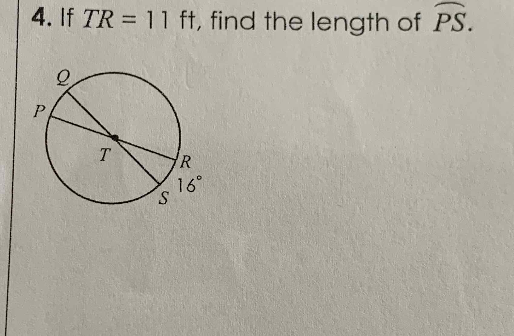 4. If \( T R=11 \mathrm{ft} \), find the length of \( \overparen{P S} \).