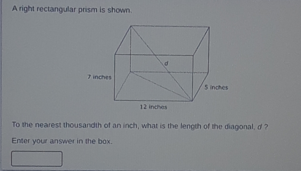 A right rectangular prism is shown.
To the nearest thousandth of an inch, what is the length of the diagonal, \( d ? \)
Enter your answer in the box.