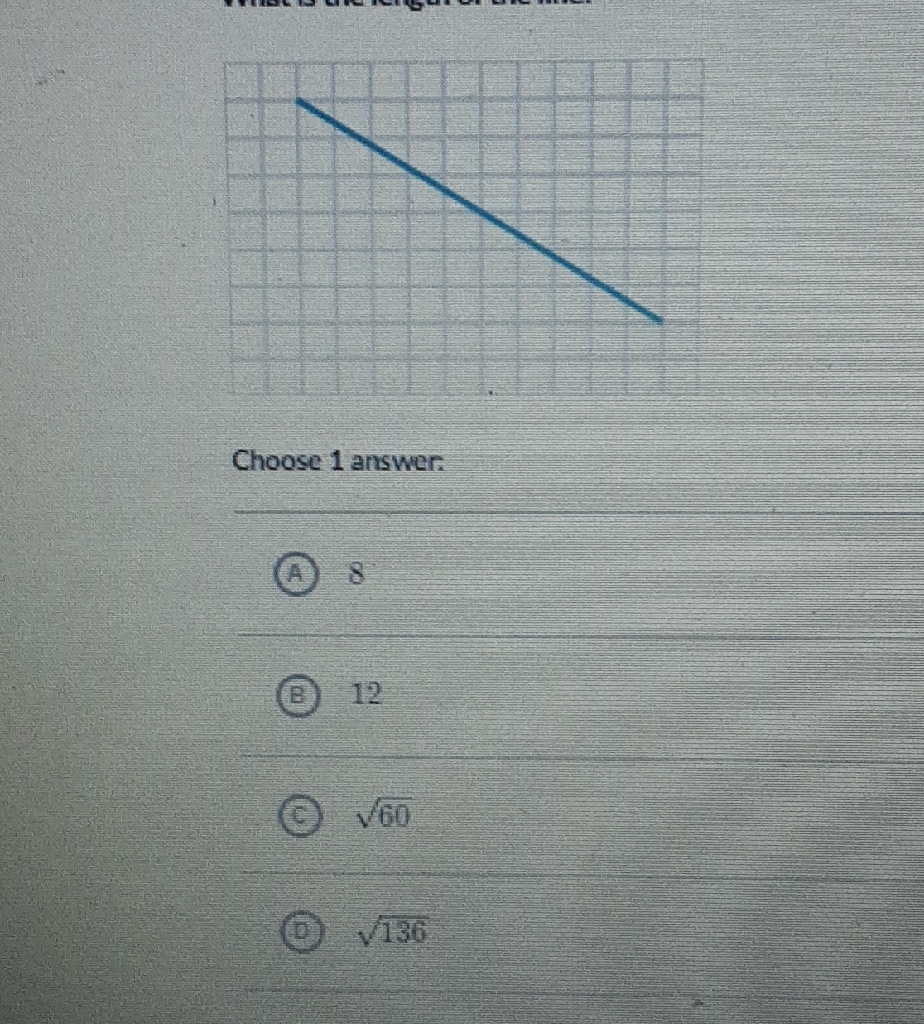 Choose 1 answer.
(A) 8
(B) 12
(c) \( \sqrt{60} \)
(D) \( \sqrt{136} \)