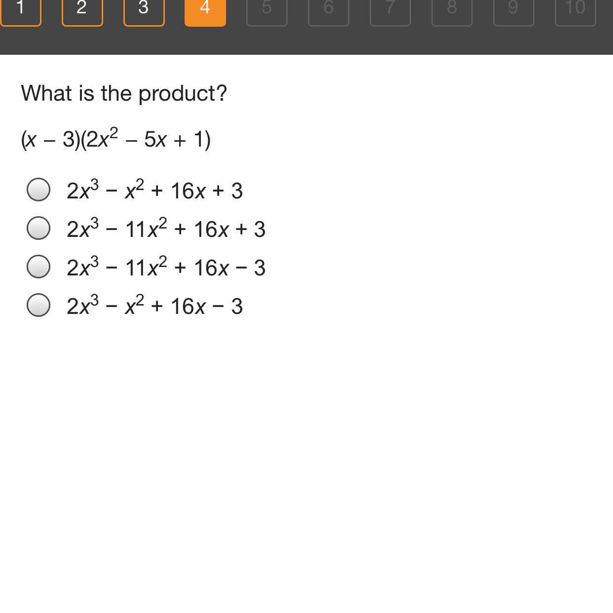 What is the product?
\( (x-3)\left(2 x^{2}-5 x+1\right) \)
\( 2 x^{3}-x^{2}+16 x+3 \)
\( 2 x^{3}-11 x^{2}+16 x+3 \)
\( 2 x^{3}-11 x^{2}+16 x-3 \)
\( 2 x^{3}-x^{2}+16 x-3 \)