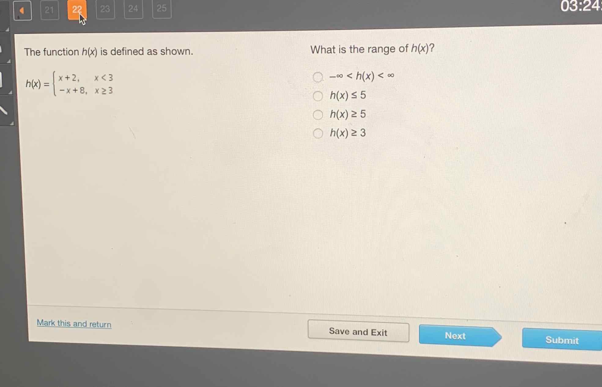 The function \( h(x) \) is defined as shown.
What is the range of \( h(x) ? \)
\( h(x)=\left\{\begin{array}{ll}x+2, & x<3 \\ -x+8, & x \geq 3\end{array}\right. \)
\( -\infty<h(x)<\infty \)
\( h(x) \leq 5 \)
\( h(x) \geq 5 \)
\( h(x) \geq 3 \)