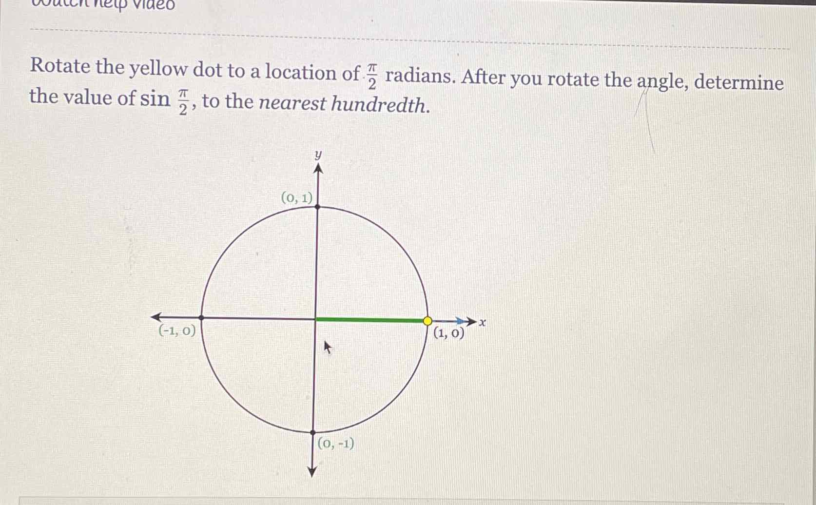 Rotate the yellow dot to a location of \( \frac{\pi}{2} \) radians. After you rotate the angle, determine the value of \( \sin \frac{\pi}{2} \), to the nearest hundredth.