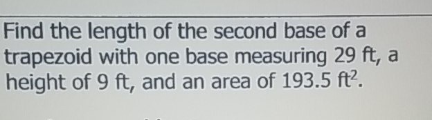 Find the length of the second base of a trapezoid with one base measuring \( 29 \mathrm{ft} \), a height of \( 9 \mathrm{ft} \), and an area of \( 193.5 \mathrm{ft}^{2} \).