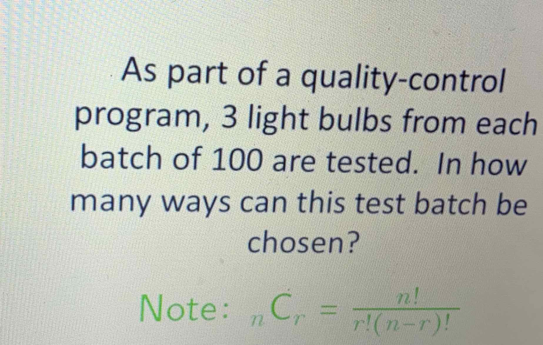 As part of a quality-control program, 3 light bulbs from each batch of 100 are tested. In how many ways can this test batch be chosen?