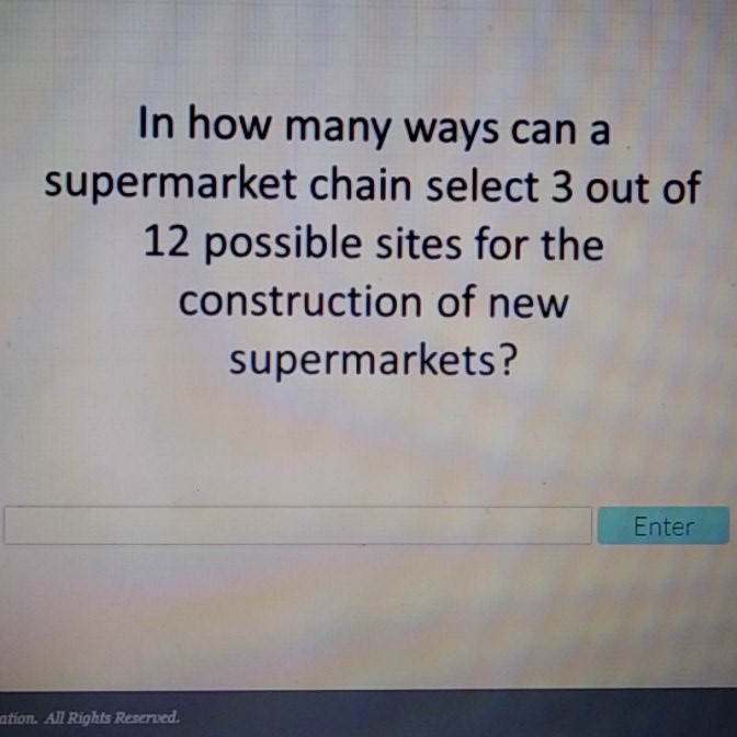 In how many ways can a supermarket chain select 3 out of 12 possible sites for the construction of new supermarkets?