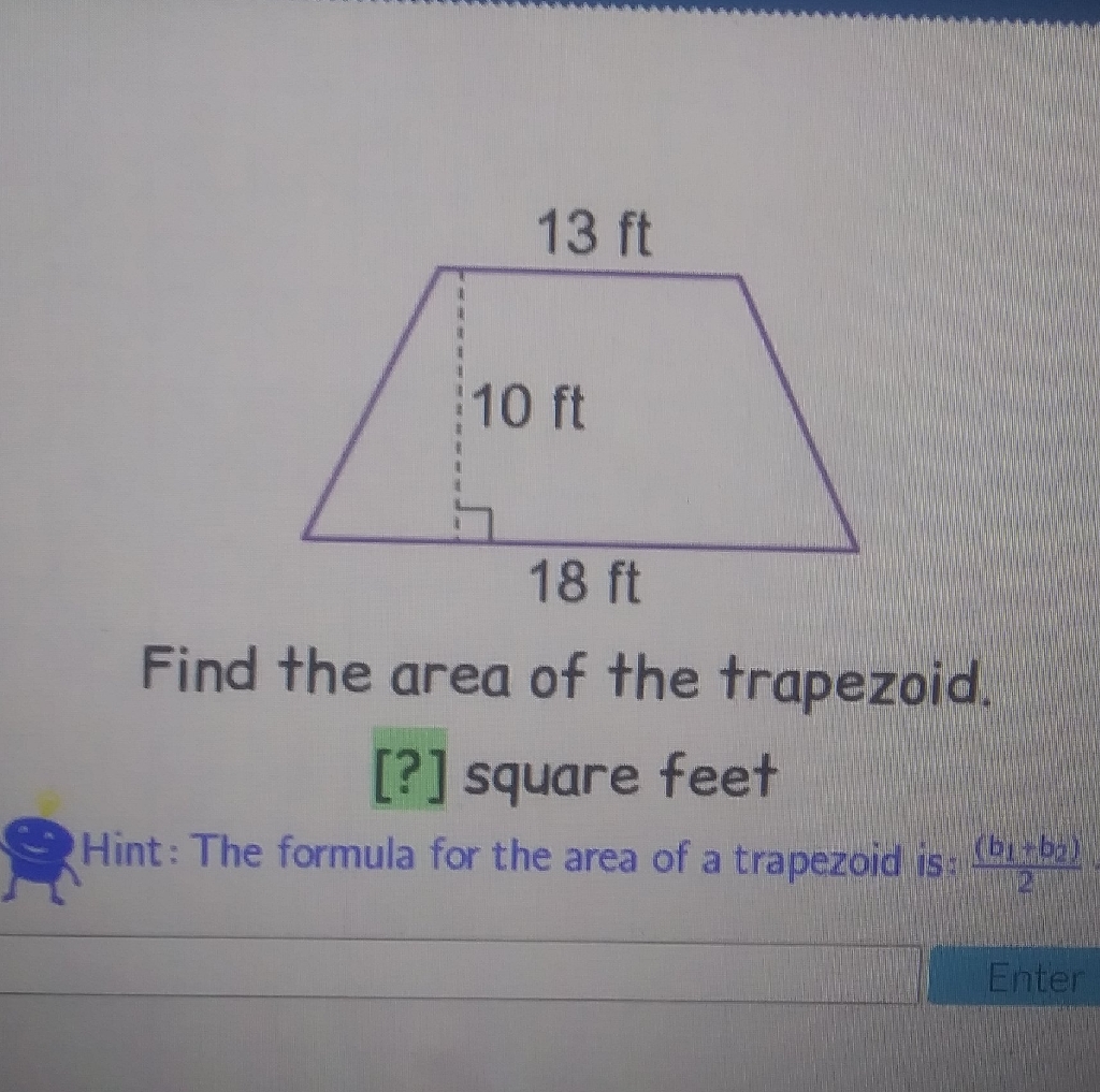 Find the area of the trapezoid.
[?] square feet
Hint: The formula for the area of a trapezoid is \( \frac{\left(b_{1}+b_{2}\right)}{2} \)