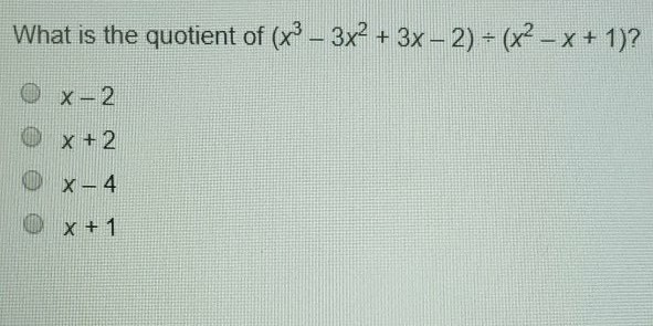 What is the quotient of \( \left(x^{3}-3 x^{2}+3 x-2\right) \div\left(x^{2}-x+1\right) ? \)
\( x-2 \)
\( x+2 \)
\( x-4 \)
\( x+1 \)