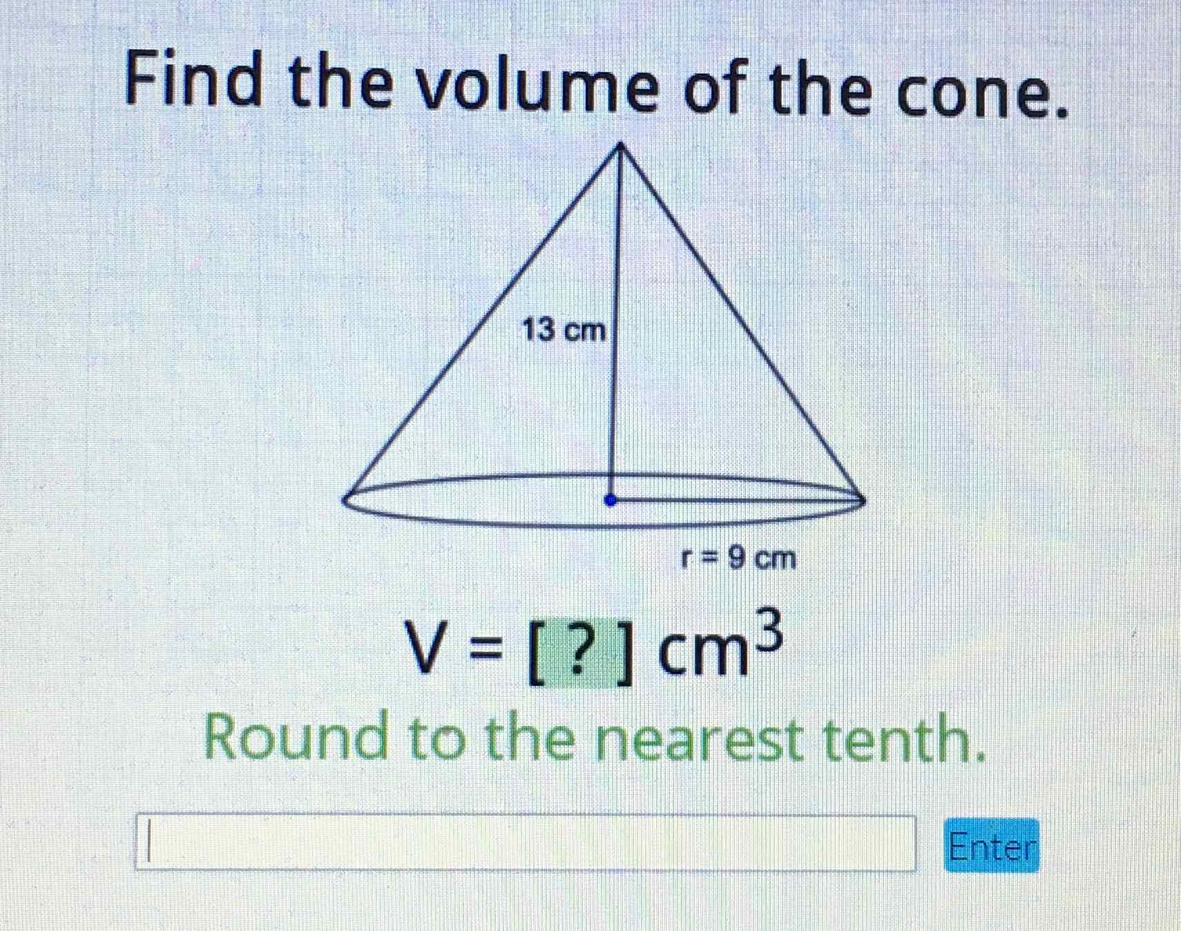 Find the volume of the cone.
Round to the nearest tenth.