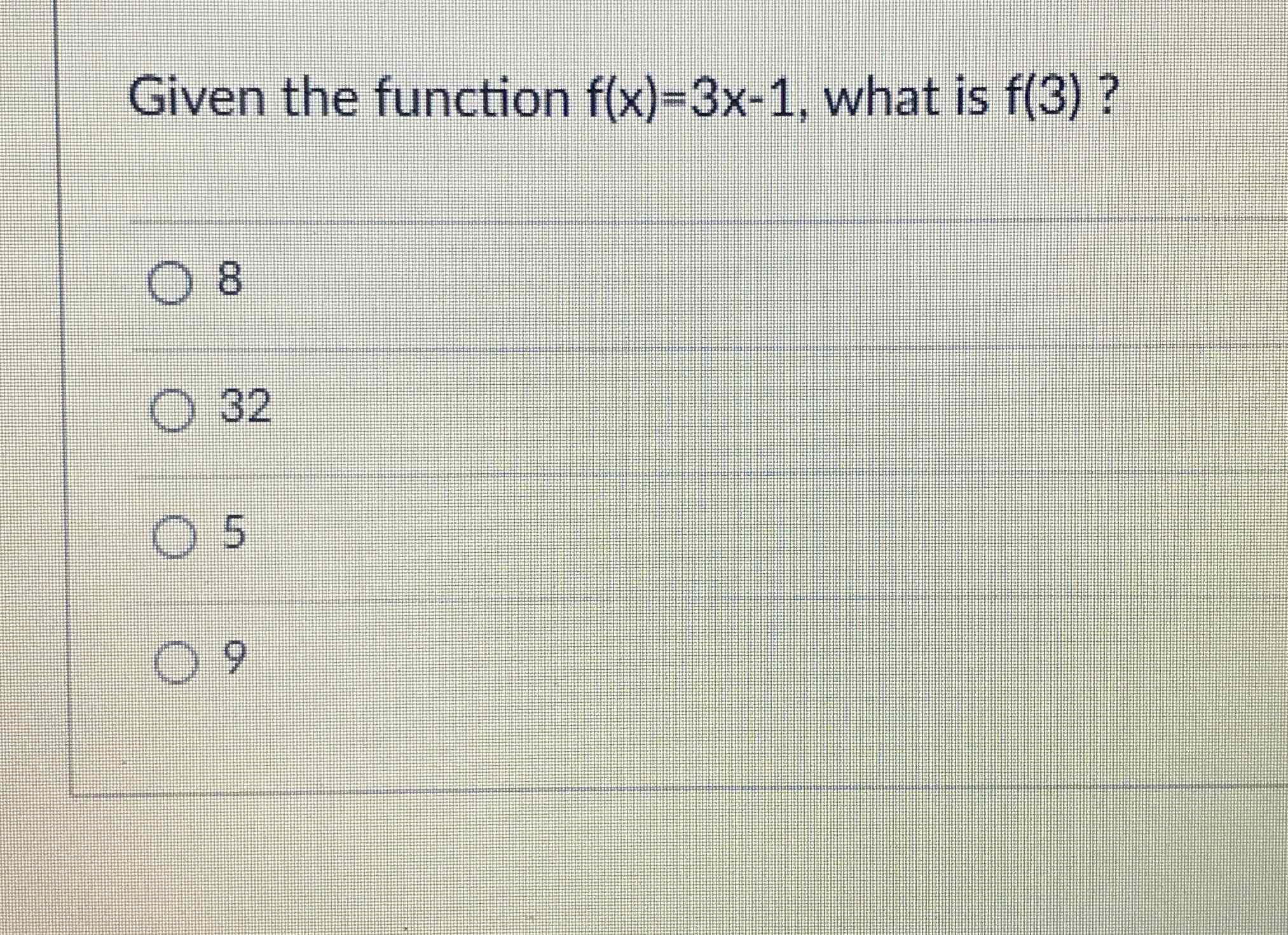 Given the function \( f(x)=3 x-1 \), what is \( f(3) \) ?
8
32
5
9