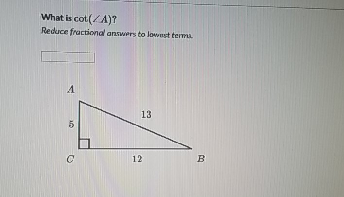 What is \( \cot (\angle A) ? \)
Reduce fractional answers to lowest terms.