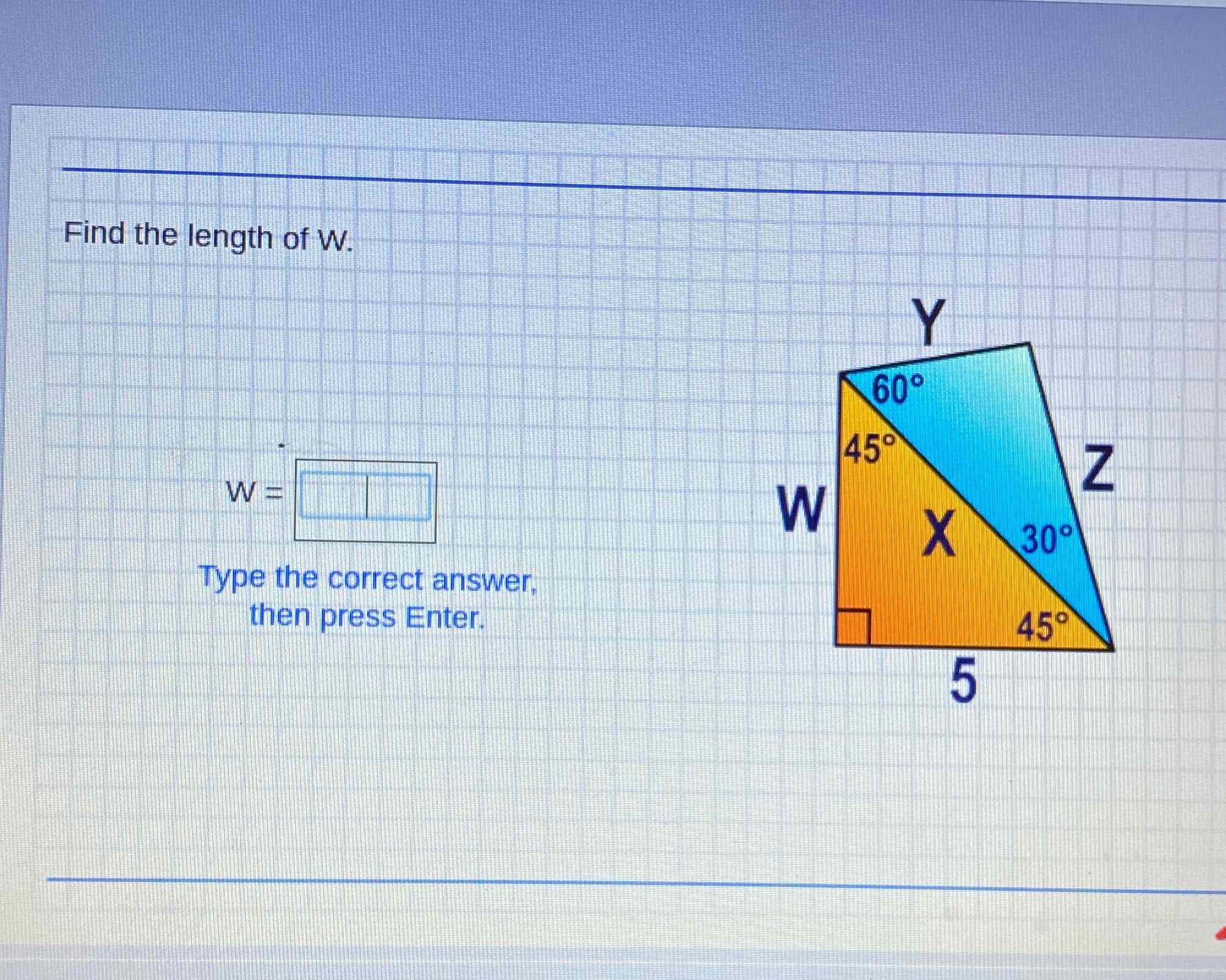 Find the length of \( \mathrm{W} \).
then press Enter.