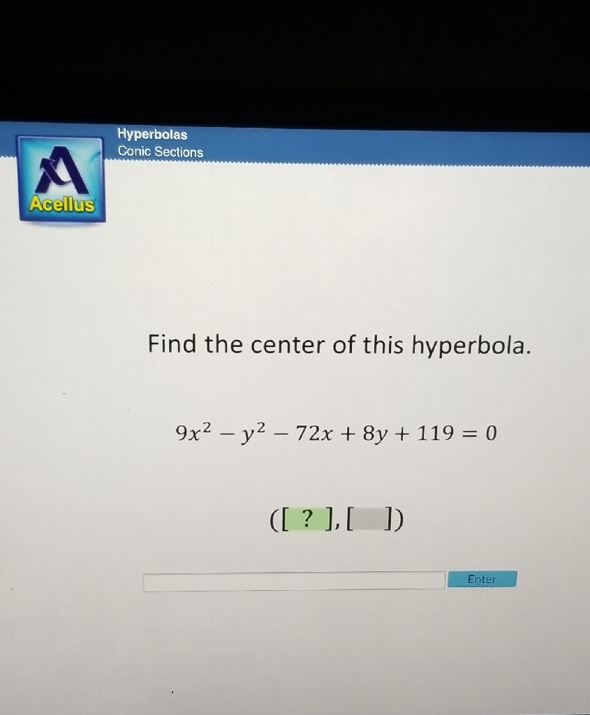 Find the center of this hyperbola.
\[
9 x^{2}-y^{2}-72 x+8 y+119=0
\]
\[
([?],[])
\]