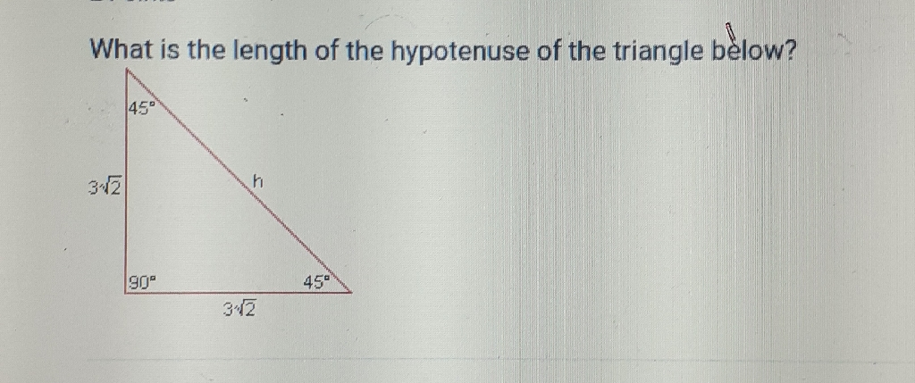 What is the length of the hypotenuse of the triangle below?