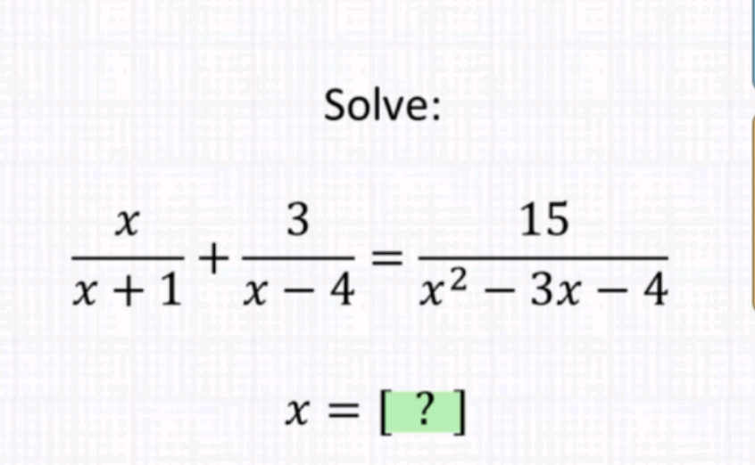 Solve:
\[
\begin{array}{c}
\frac{x}{x+1}+\frac{3}{x-4}=\frac{15}{x^{2}-3 x-4} \\
x=[?]
\end{array}
\]