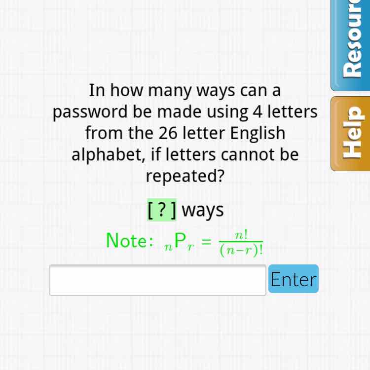 In how many ways can a password be made using 4 letters from the 26 letter English alphabet, if letters cannot be repeated?
[?] ways
Note: \( { }_{n} \mathrm{P}_{r}=\frac{n !}{(n-r) !} \)