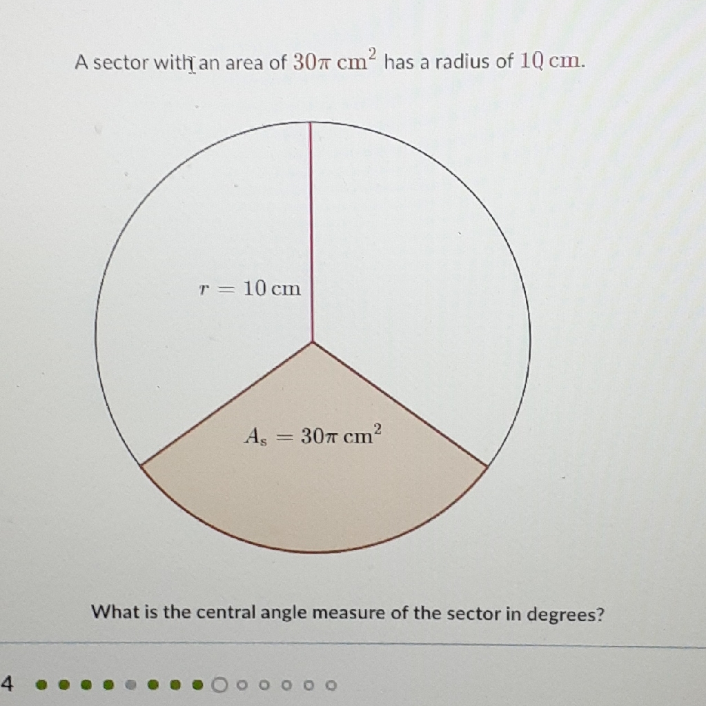 A sector with an area of \( 30 \pi \mathrm{cm}^{2} \) has a radius of \( 10 \mathrm{~cm} \).
What is the central angle measure of the sector in degrees?