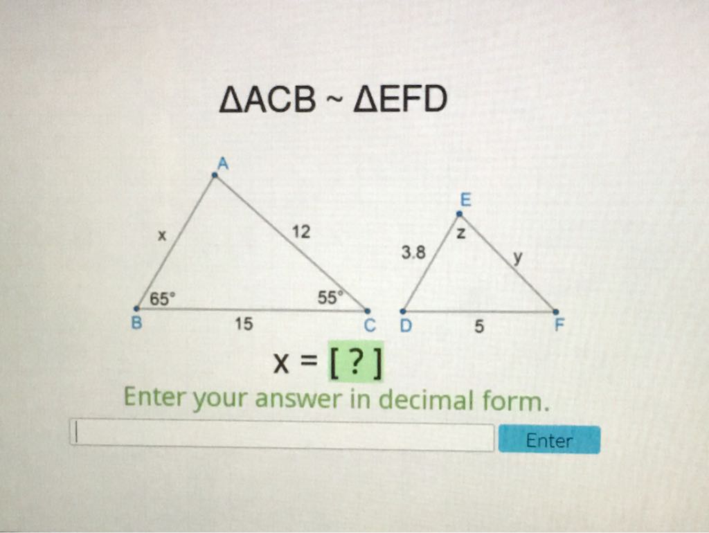 \( \triangle A C B \sim \triangle E F D \)
Enter your answer in decimal form.
Enter